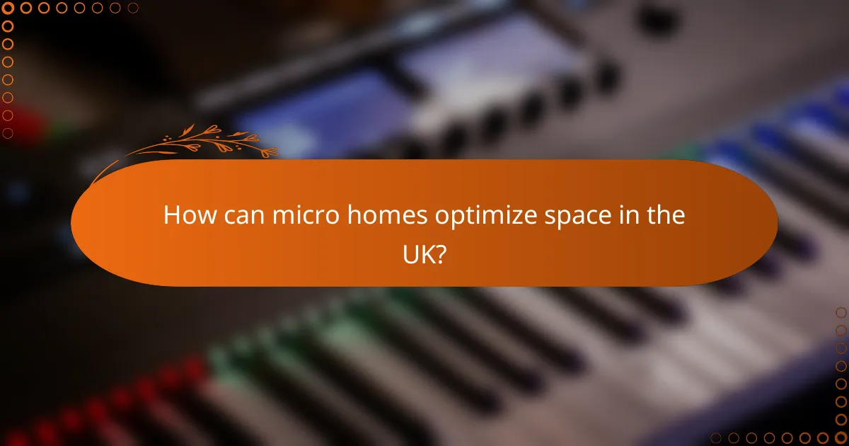 How can micro homes optimize space in the UK?