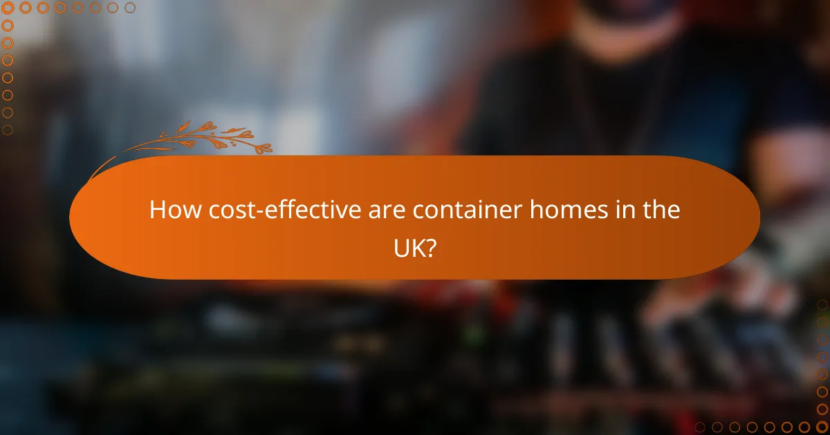 How cost-effective are container homes in the UK?