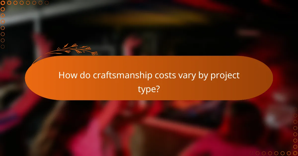 How do craftsmanship costs vary by project type?