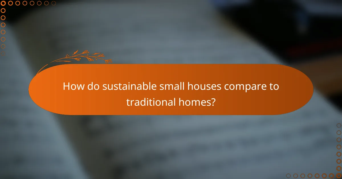 How do sustainable small houses compare to traditional homes?