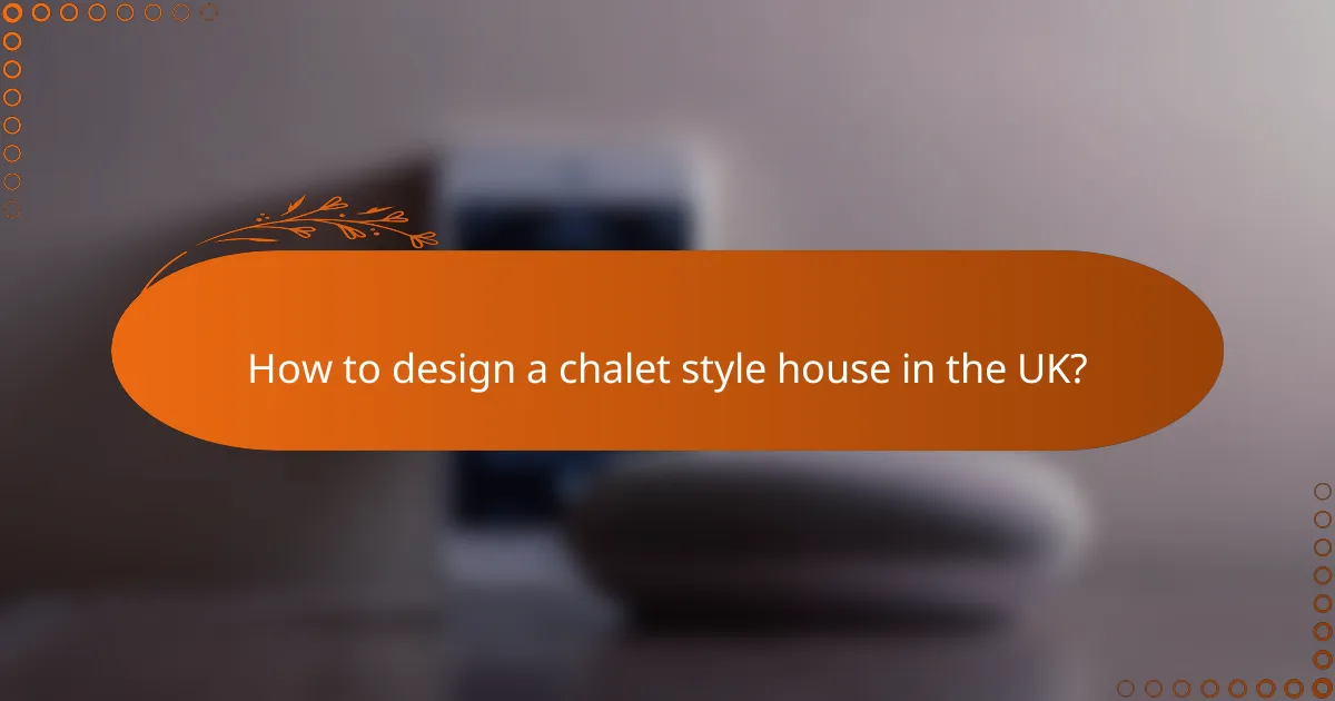 How to design a chalet style house in the UK?