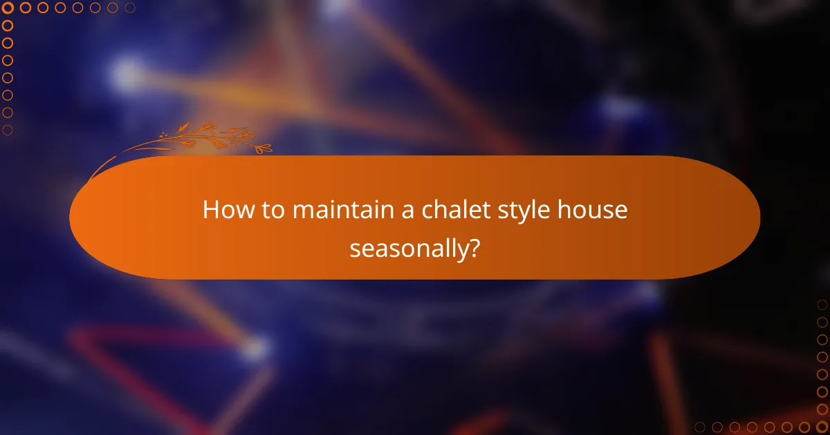 How to maintain a chalet style house seasonally?