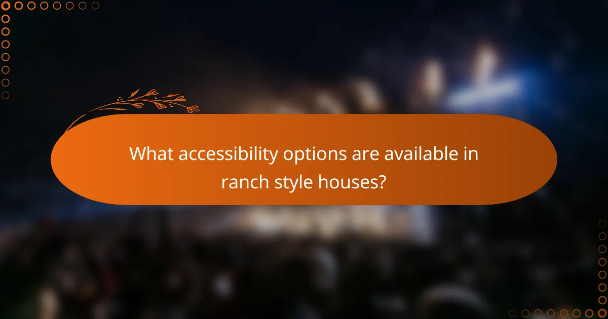 What accessibility options are available in ranch style houses?