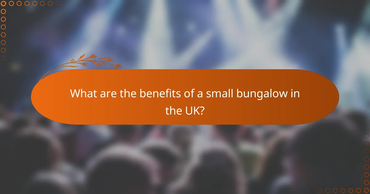 What are the benefits of a small bungalow in the UK?