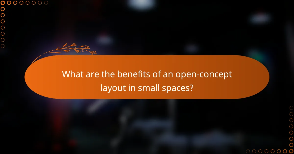 What are the benefits of an open-concept layout in small spaces?
