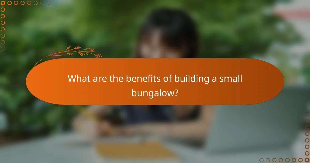 What are the benefits of building a small bungalow?