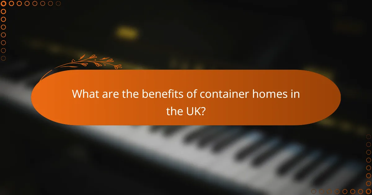What are the benefits of container homes in the UK?