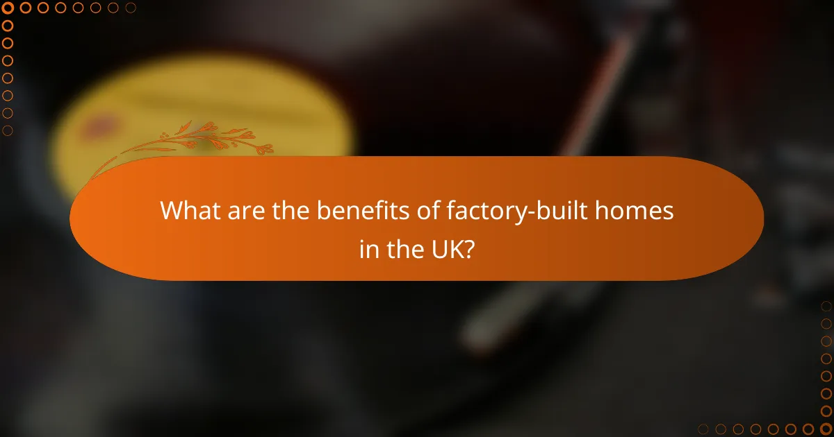 What are the benefits of factory-built homes in the UK?