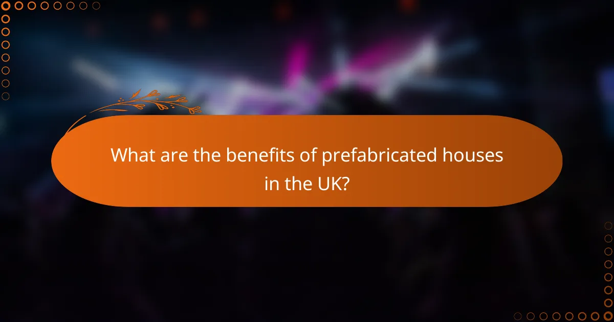 What are the benefits of prefabricated houses in the UK?