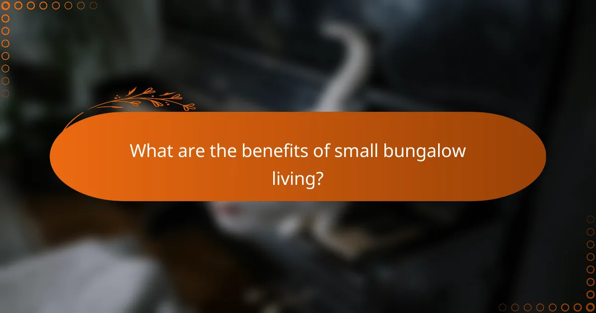 What are the benefits of small bungalow living?