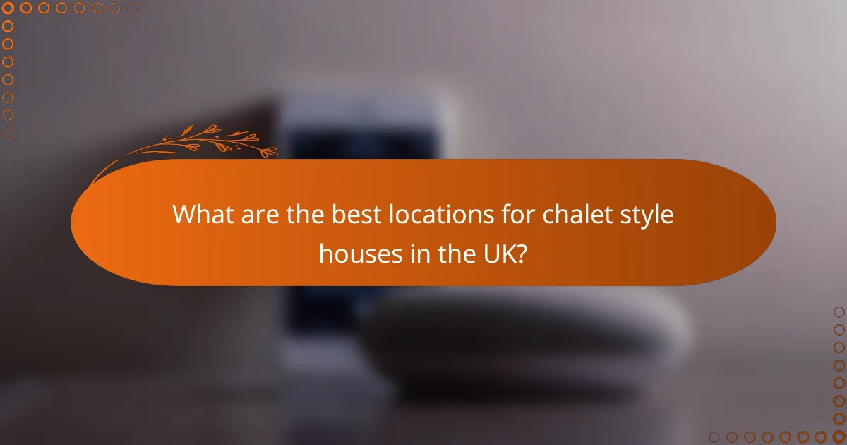 What are the best locations for chalet style houses in the UK?