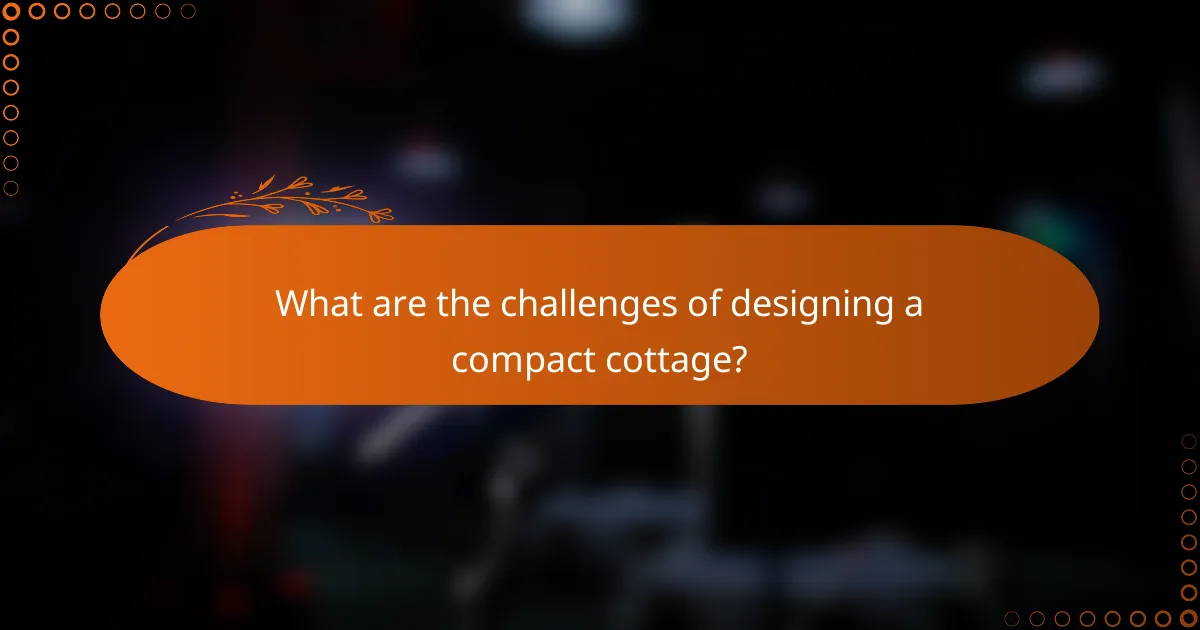 What are the challenges of designing a compact cottage?