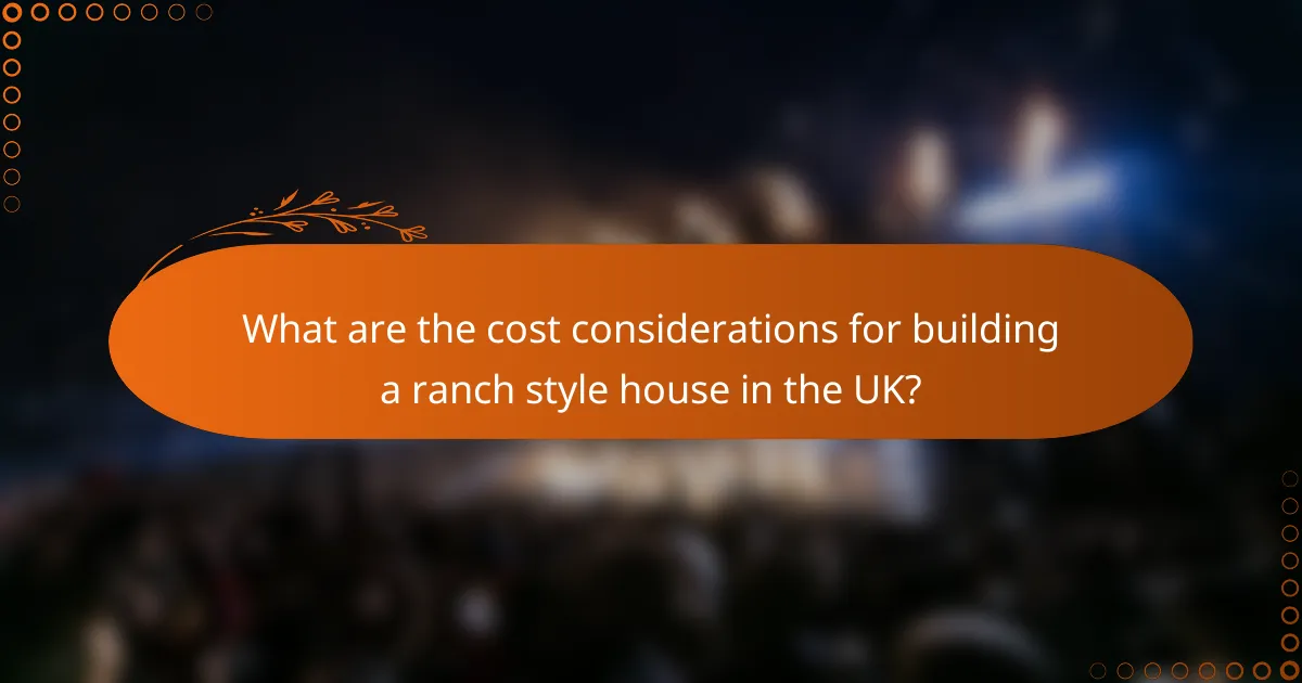 What are the cost considerations for building a ranch style house in the UK?