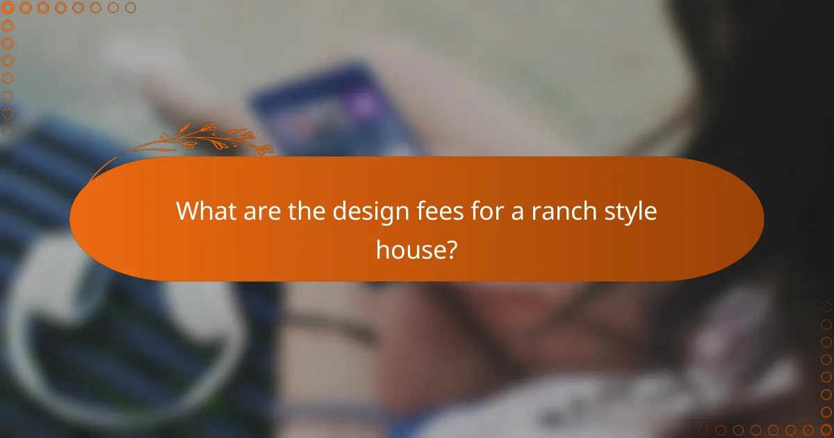 What are the design fees for a ranch style house?