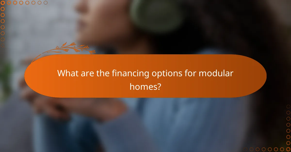What are the financing options for modular homes?