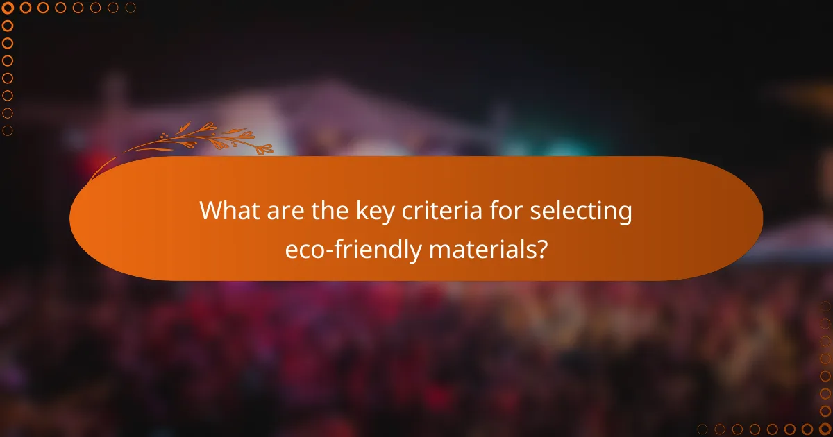 What are the key criteria for selecting eco-friendly materials?