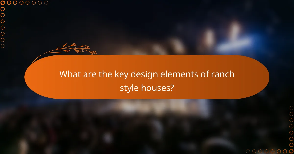 What are the key design elements of ranch style houses?