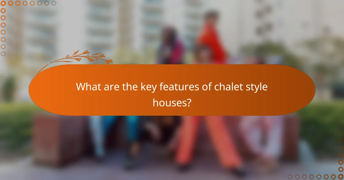 What are the key features of chalet style houses?