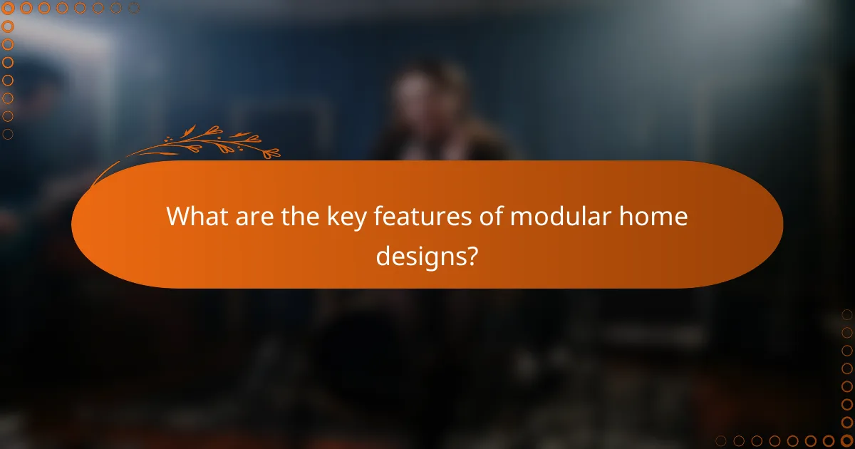 What are the key features of modular home designs?