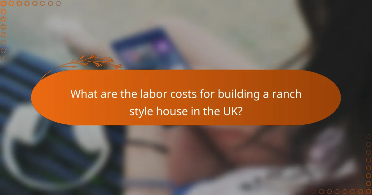 What are the labor costs for building a ranch style house in the UK?