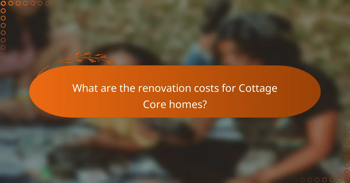 What are the renovation costs for Cottage Core homes?