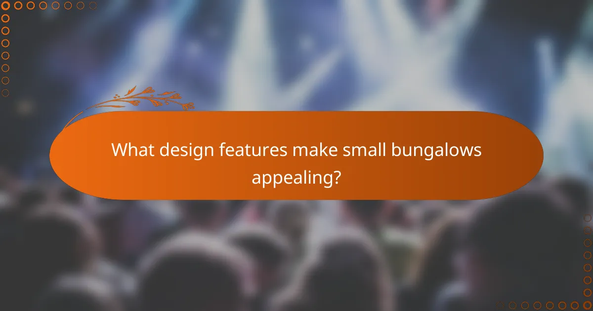 What design features make small bungalows appealing?
