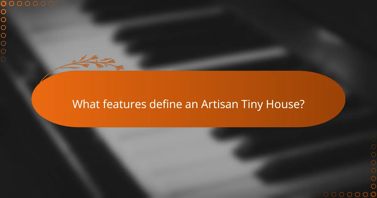 What features define an Artisan Tiny House?