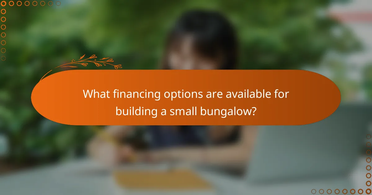 What financing options are available for building a small bungalow?