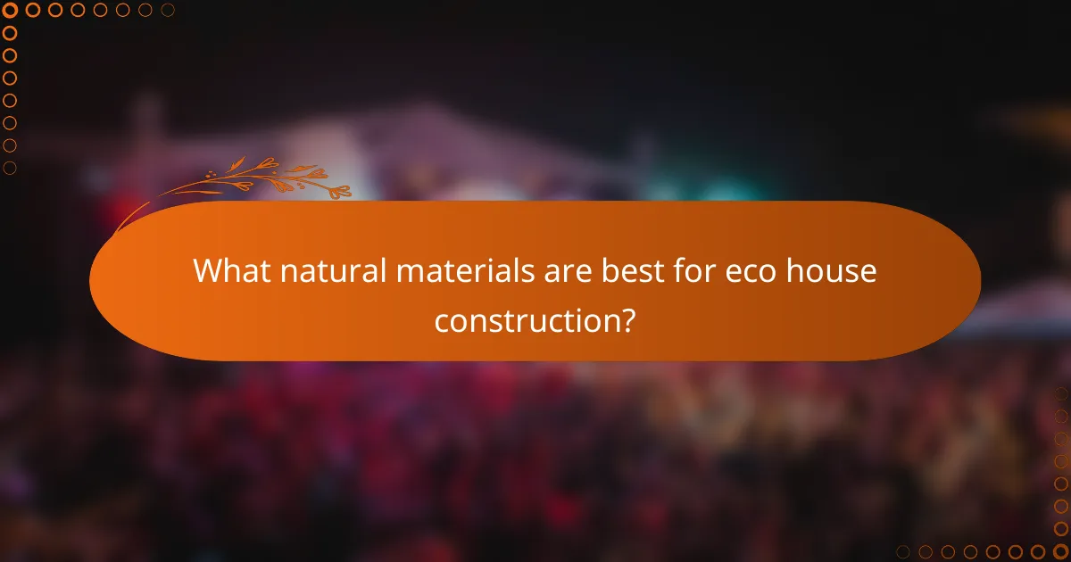 What natural materials are best for eco house construction?