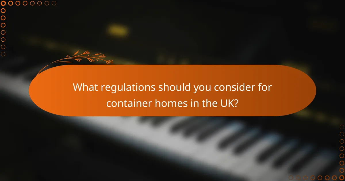 What regulations should you consider for container homes in the UK?