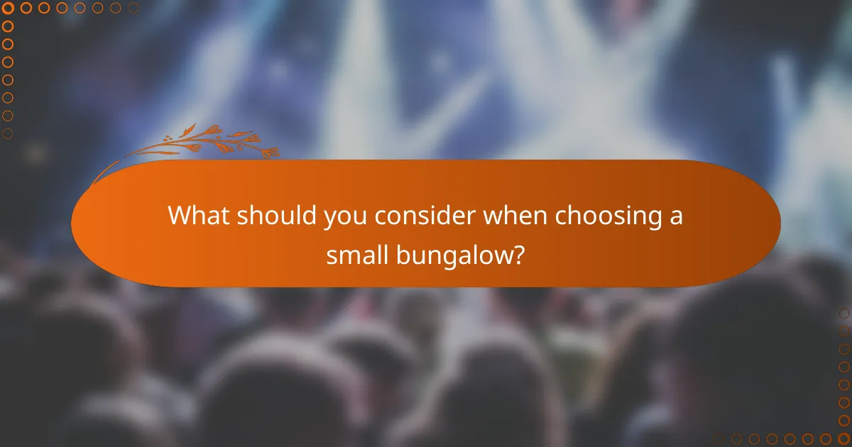 What should you consider when choosing a small bungalow?